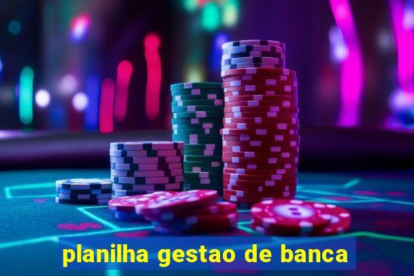 planilha gestao de banca